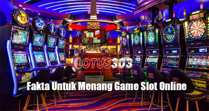 Fakta Untuk Menang Game Slot Online