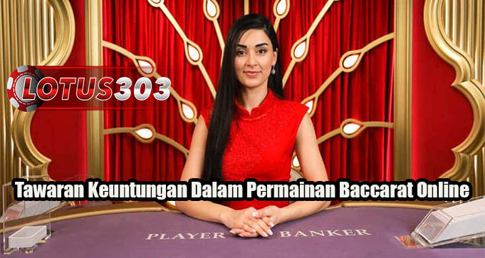 Tawaran Keuntungan Dalam Permainan Baccarat Online