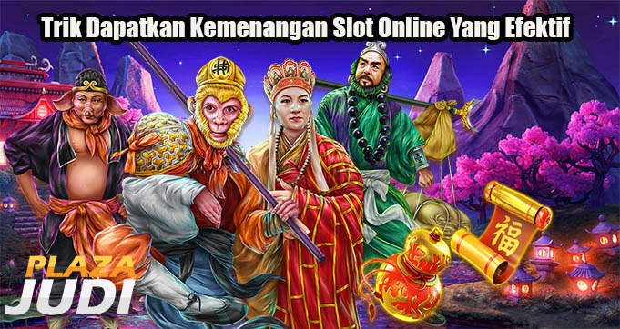 Trik Dapatkan Kemenangan Slot Online Yang Efektif