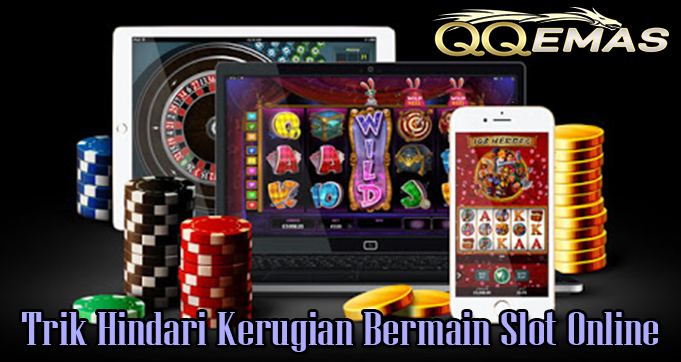 Trik Hindari Kerugian Bermain Slot Online