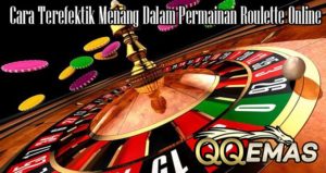 Cara Terefektik Menang Dalama Permainan Roulette Online