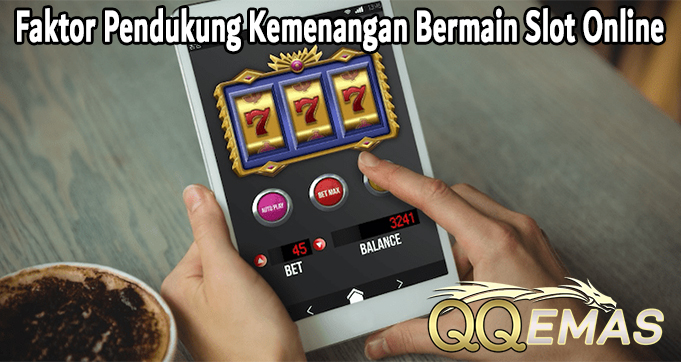 Faktor Pendukung Kemenangan Bermain Slot Online