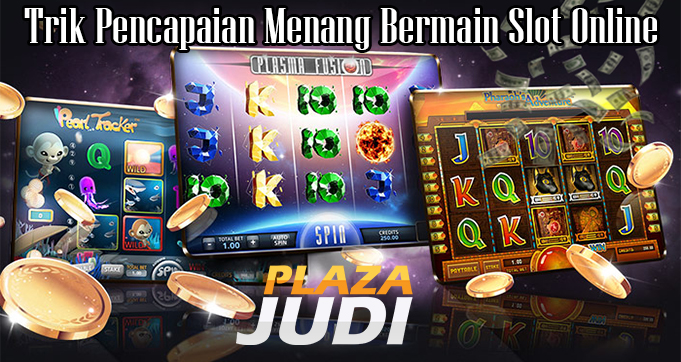 Trik Pencapaian Menang Bermain Slot Online