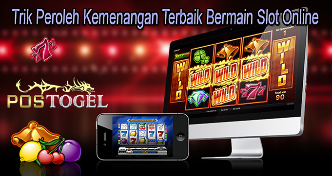 Trik Peroleh Kemenangan Terbaik Bermain Slot Online