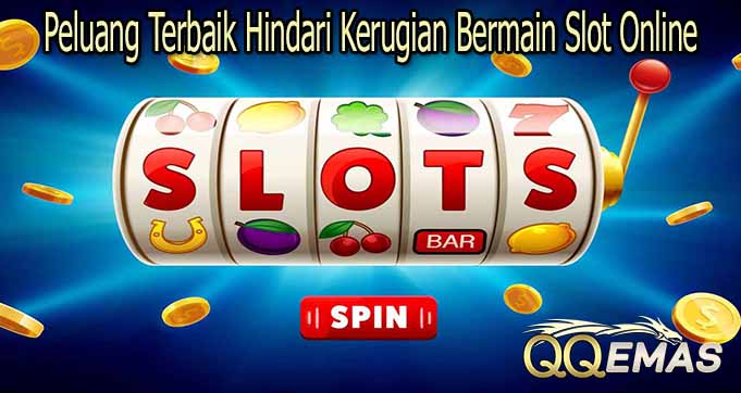 Peluang Terbaik Hindari Kerugian Bermain Slot Online