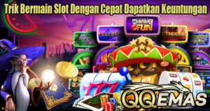 Trik Bermain Slot Dengan Cepat Dapatkan Keuntungan Trik Bermain Slot Dengan Cepat Dapatkan Keuntungan