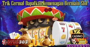 Trik Cermat Dapatkan Kemenagan Bermain Slot