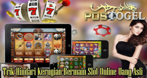 Trik Hindari Kerugian Bermain Slot Online Uang Asli