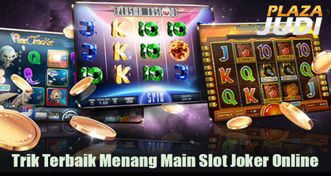 Trik Terbaik Menang Main Slot Joker Online