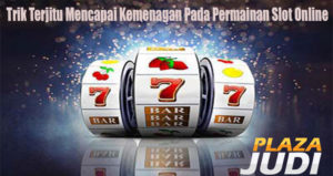 Trik Terjitu Mencapai Kemenagan Pada Permainan Slot Online