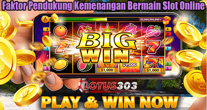 Faktor Pendukung Kemenangan Bermain Slot Online