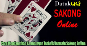 Cara Mendapatkan Keuntungan Terbaik Bermain Sakong Online