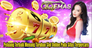 Peluang Terbaik Menang Taruhan Slot Online Pada Situs Terpercara