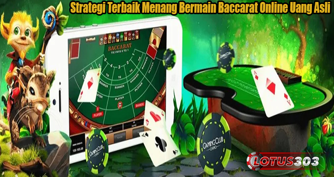 Strategi Terbaik Menang Bermain Baccarat Online Uang Asli