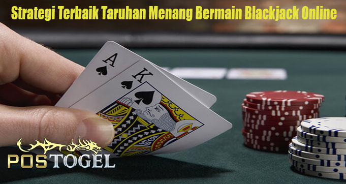 Strategi Terbaik Taruhan Menang Bermain Blackjack Online