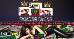 Trik Dan Tips Agar Bermain Tak Rugi Pada Sakong Online