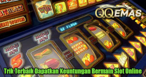 Trik Terbaik Dapatkan Keuntungan Bermain Slot Online