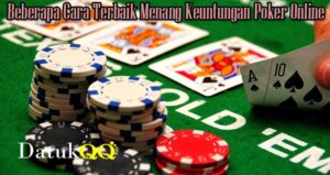 Beberapa Cara Terbaik Menang Keuntungan Poker Online