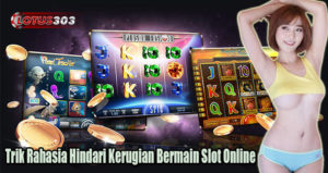 Trik Rahasia Hindari Kerugian Bermain Slot Online