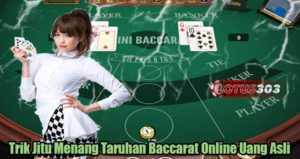 Trik Jitu Menang Taruhan Baccarat Online Uang Asli