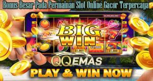 Bonus Besar Pada Permainan Slot Online Gacor Terpercaya