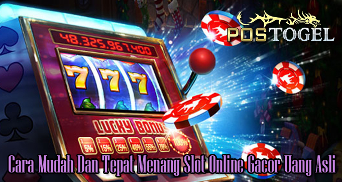 Cara Mudah Dan Tepat Menang Slot Online Gacor Uang Asli