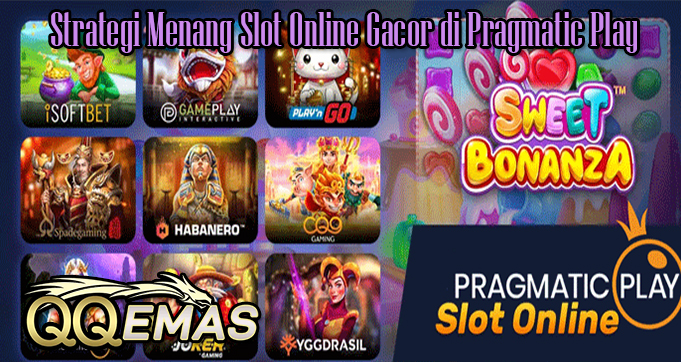 Strategi Menang Slot Online Gacor di Pragmatic Play