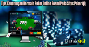 Tips Keuntungan Bermain Poker Online Resmi Pada Situs Poker QQ
