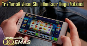 Trik Terbaik Menang Slot Online Gacor Dengan Maksimal